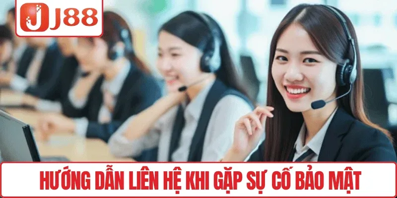 Hướng dẫn liên hệ khi gặp sự cố bảo mật