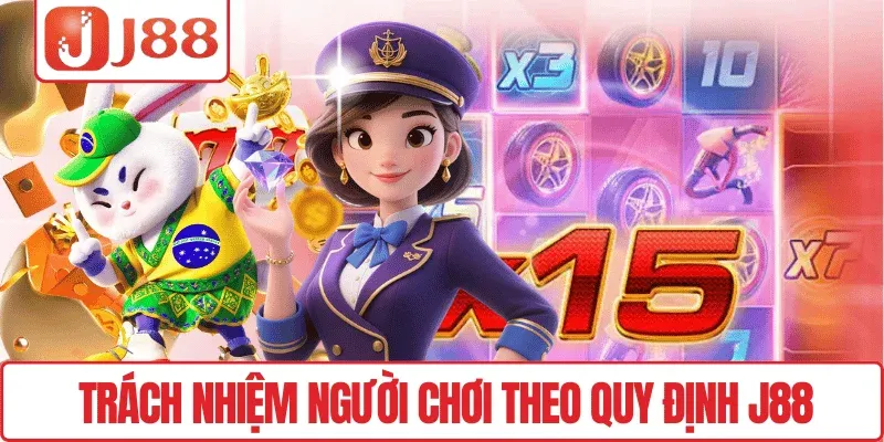 Trách nhiệm người chơi theo quy định J88