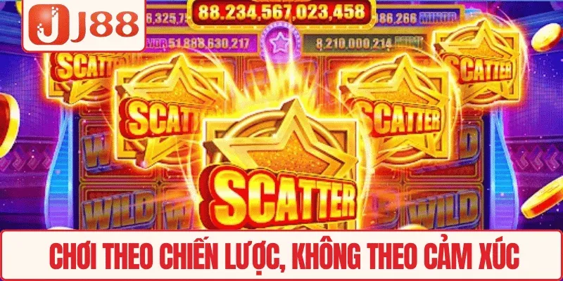 Chơi theo chiến lược, không theo cảm xúc