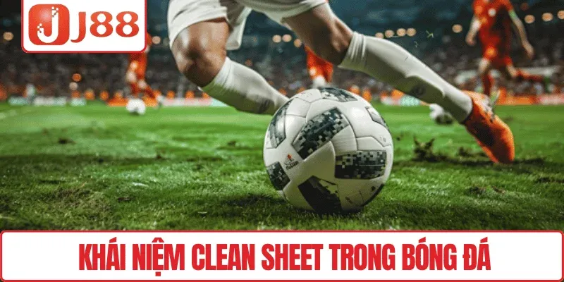 Khái niệm Clean Sheet trong bóng đá