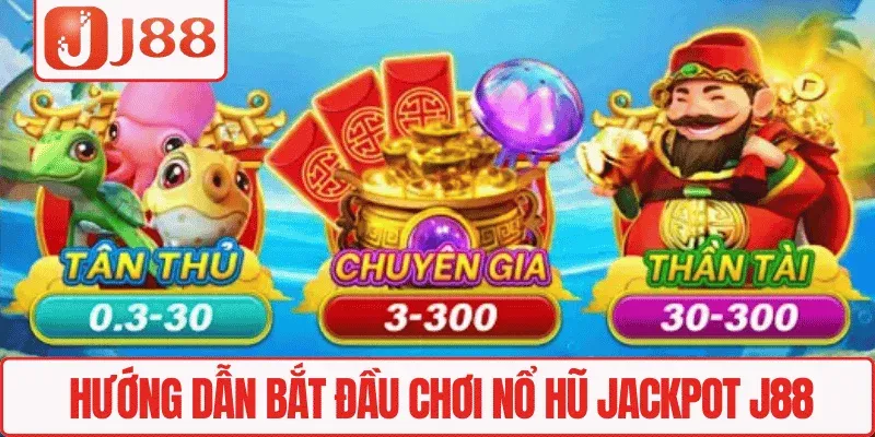 Hướng dẫn bắt đầu chơi Nổ hũ Jackpot J88