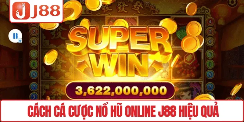 Cách cá cược Nổ hũ online J88 hiệu quả