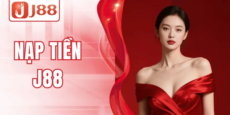 Nạp Tiền J88 – Đa Dạng Phương Thức, Thao Tác Dễ Dàng